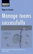 Manage Teams Successfully: How to Work with Others and Come Up with Results