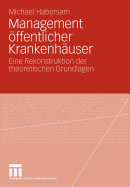 Management ffentlicher Krankenhuser: Eine Rekonstruktion Der Theoretischen Grundlagen