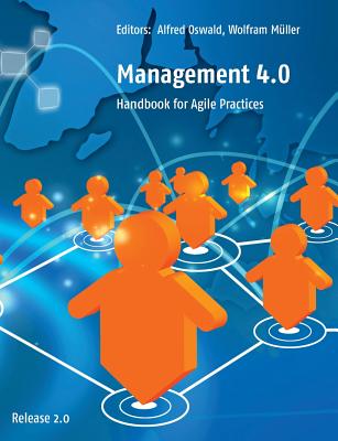 Management 4.0: Handbook for Agile Practices, Release 2.0 - Oswald, Alfred (Editor), and Mller, Wolfram (Editor)