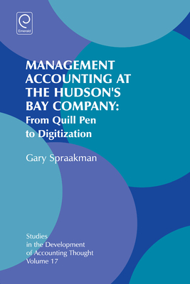 Management Accounting at the Hudson's Bay Company: From Quill Pen to Digitization - Spraakman, Gary