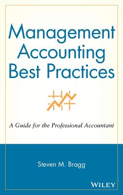 Management Accounting Best Practices: A Guide for the Professional Accountant - Bragg, Steven M