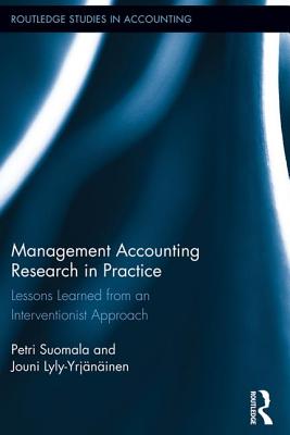 Management Accounting Research in Practice: Lessons Learned from an Interventionist Approach - Suomala, Petri, and Lyly-Yrjninen, Jouni