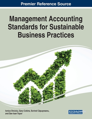 Management Accounting Standards for Sustainable Business Practices - Oncioiu, Ionica (Editor), and Cokins, Gary (Editor), and Capusneanu, Sorinel (Editor)