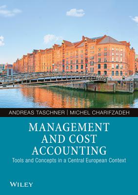 Management and Cost Accounting: Tools and Concepts in a Central European Context - Taschner, Andreas, and Charifzadeh, Michel