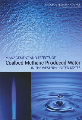 Management and Effects of Coalbed Methane Produced Water in the Western United States - National Research Council, and Division on Earth and Life Studies, and Water Science and Technology Board