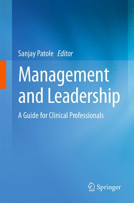 Management and Leadership - A Guide for Clinical Professionals - Patole, Sanjay (Editor)