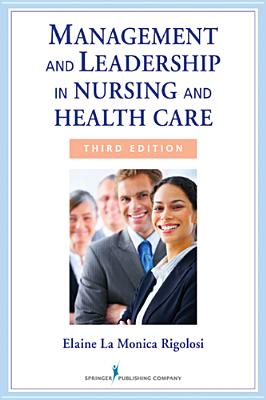 Management and Leadership in Nursing and Health Care: An Experiential Approach - Rigolosi, Elaine La Monica, Ed.D.