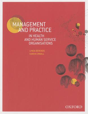 Management and Practice in Health and Human Service Organisations - Berends, Lynda, and Crinall, Karen