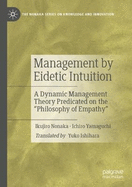 Management by Eidetic Intuition: A Dynamic Management Theory Predicated on the "Philosophy of Empathy"