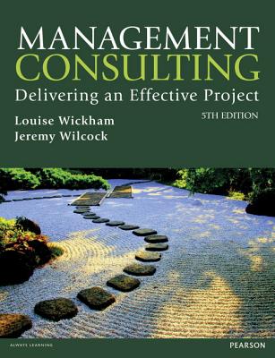 Management Consulting 5th edn: Delivering an Effective Project - Wickham, Louise, and Wilcock, Jeremy