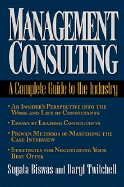 Management Consulting: A Complete Guide to the Industry - Biswas, Sugata, and Twitchell, Daryl