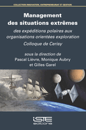 Management des situations extr?mes: Des exp?ditions polaires aux organisations orient?es exploration Colloque de Cerisy