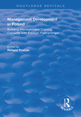 Management Development in Poland: Building Management Training Capacity with Foreign Partnerships - Thomas, Richard (Editor)