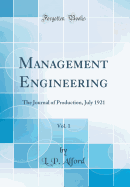 Management Engineering, Vol. 1: The Journal of Production, July 1921 (Classic Reprint)