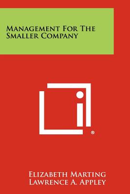 Management For The Smaller Company - Marting, Elizabeth (Editor), and Appley, Lawrence A (Foreword by), and Sparkman, John (Introduction by)