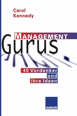 Management Gurus: 40 Vordenker Und Ihre Ideen - Kennedy, Carol, Ms.