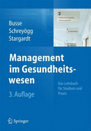 Management Im Gesundheitswesen: Das Lehrbuch Fur Studium Und Praxis - Busse, Reinhard (Editor), and Schreyogg, Jonas (Editor), and Stargardt, Tom (Editor)