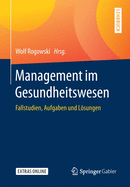 Management Im Gesundheitswesen: Fallstudien, Aufgaben Und Lsungen