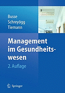 Management Im Gesundheitswesen - Busse, Reinhard (Editor), and Schreyagg, Jonas Alexander (Editor), and Tiemann, Oliver (Editor)