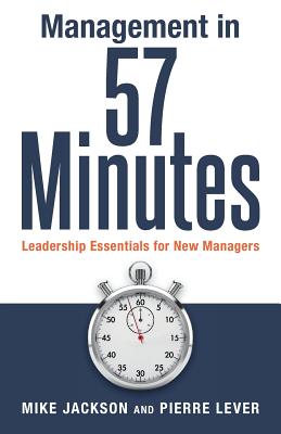 Management in 57 Minutes: Leadership Essentials for New Managers - Lever, Pierre, and Jackson, Mike