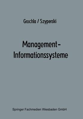 Management-Informationssysteme: Eine Herausforderung an Forschung Und Entwicklung - Grochla, Erwin