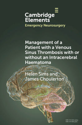 Management of a Patient with a Venous Sinus Thrombosis with or without an Intracerebral Haematoma - Sims, Helen, and Choulerton, James