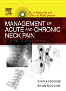 Management of Acute and Chronic Neck Pain: An Evidence-Based Approach Volume 17 - Bogduk, Nikolai, MB, Bs, MD, PhD, Dsc, and McGuirk, Brian, MB, Bs, Dph