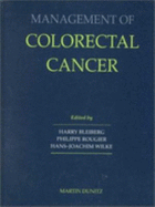 Management of Colorectal Cancer - Blieberg, Harry, and Rougier, Philippe, MD, PhD, and Wilke, Hans-Joachim, MD