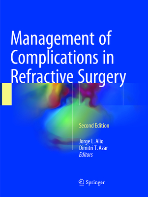 Management of Complications in Refractive Surgery - Alio, Jorge L (Editor), and Azar, Dimitri T, MD (Editor)