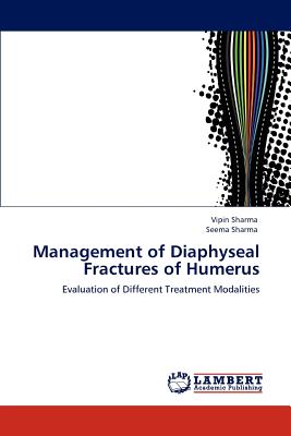 Management of Diaphyseal Fractures of Humerus - Sharma, Vipin, and Sharma, Seema