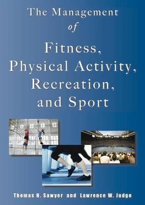 Management of Fitness, Physical Activity, Recreation & Sport - Sawyer, Thomas H, and Judge, Lawrence W