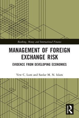 Management of Foreign Exchange Risk: Evidence from Developing Economies - Lum, Y C, and Islam, Sardar M N