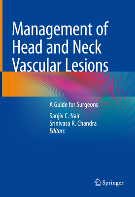 Management of Head and Neck Vascular Lesions: A Guide for Surgeons - Nair, Sanjiv C (Editor), and Chandra, Srinivasa R (Editor)