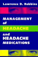 Management of Headache and Headache Medications - Robbins, Lawrence, and Goldstein, J (Foreword by)