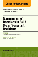 Management of Infections in Solid Organ Transplant Recipients, an Issue of Infectious Disease Clinics of North America: Volume 32-3