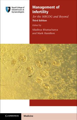 Management of Infertility for the MRCOG and Beyond - Bhattacharya, Siladitya (Editor), and Hamilton, Mark (Editor)