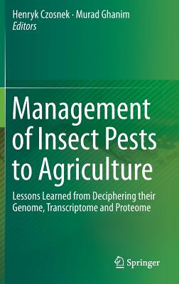 Management of Insect Pests to Agriculture: Lessons Learned from Deciphering Their Genome, Transcriptome and Proteome - Czosnek, Henryk, Prof. (Editor), and Ghanim, Murad (Editor)