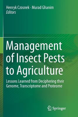 Management of Insect Pests to Agriculture: Lessons Learned from Deciphering Their Genome, Transcriptome and Proteome - Czosnek, Henryk, Prof. (Editor), and Ghanim, Murad (Editor)