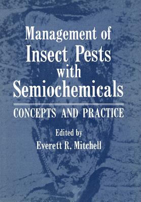 Management of Insect Pests with Semiochemicals: Concepts and Practice - Mitchell, Everett (Editor)