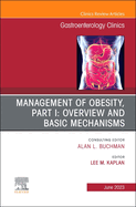 Management of Obesity, Part I: Overview and Basic Mechanisms, an Issue of Gastroenterology Clinics of North America: Volume 52-2