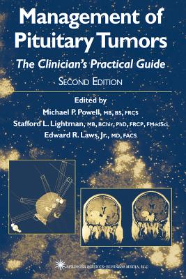 Management of Pituitary Tumors: The Clinician's Practical Guide - Powell, Michael P. (Editor), and Lightman, Stafford L. (Editor), and Laws Jr., Edward R. (Editor)