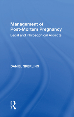 Management of Post-Mortem Pregnancy: Legal and Philosophical Aspects - Sperling, Daniel