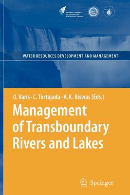 Management of Transboundary Rivers and Lakes - Varis, Olli (Editor), and Tortajada, Cecilia (Editor), and Biswas, Asit K. (Editor)