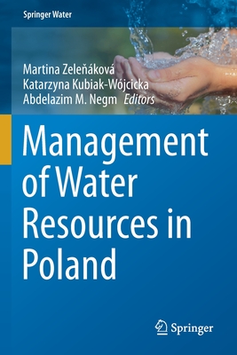 Management of Water Resources in Poland - Zelenkov, Martina (Editor), and Kubiak-Wjcicka, Katarzyna (Editor), and Negm, Abdelazim M. (Editor)