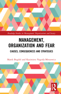 Management, Organization and Fear: Causes, Consequences and Strategies