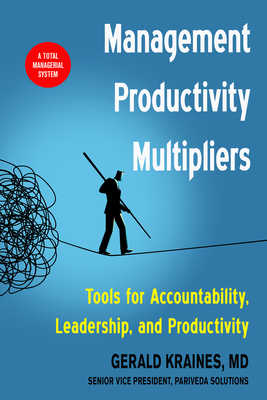 Management Productivity Multipliers: Tools for Accountability, Leadership, and Productivity - Kraines MD, Gerald