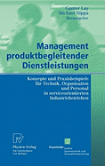 Management Produktbegleitender Dienstleistungen: Konzepte Und Praxisbeispiele Fur Technik, Organisation Und Personal in Serviceorientierten Industriebetrieben