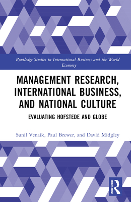 Management Research, International Business, and National Culture: Evaluating Hofstede and GLOBE - Venaik, Sunil, and Brewer, Paul, and Midgley, David