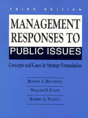 Management Responses to Public Issues: Concepts and Cases in Strategy Formulation - Buchholz, Rogene A., and Evans, William, and Wagley, Robert