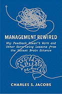 Management Rewired: Why Feedback Doesn't Work and Other Surprising Lessons from the Latest Brain Science